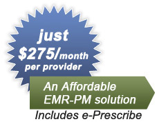 An Affordable EMR-PM solution for just $275/month per provider. *Includes e-Prescribe